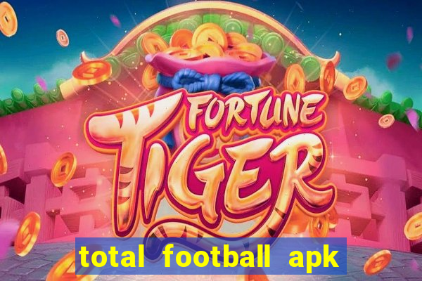 total football apk mod dinheiro infinito